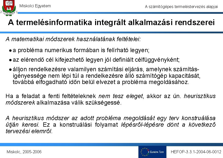 Miskolci Egyetem A számítógépes termeléstervezés alapjai A termelésinformatika integrált alkalmazási rendszerei A matematikai módszerek