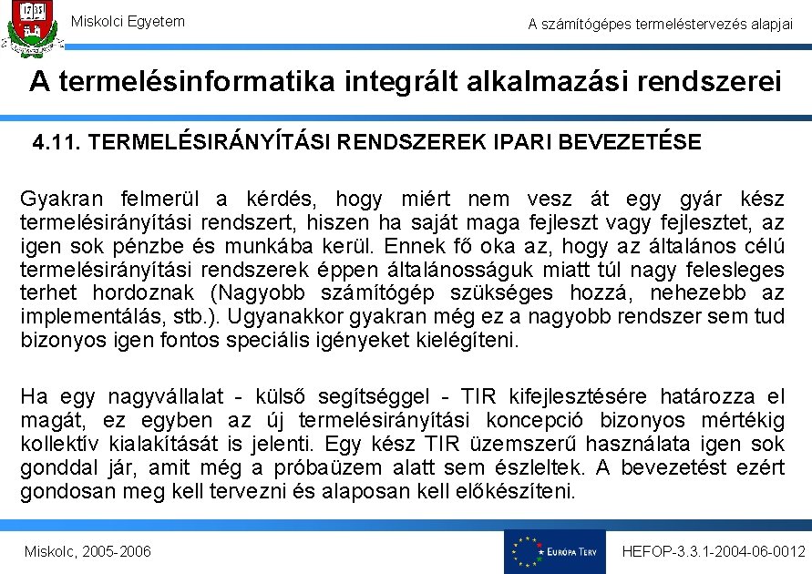 Miskolci Egyetem A számítógépes termeléstervezés alapjai A termelésinformatika integrált alkalmazási rendszerei 4. 11. TERMELÉSIRÁNYÍTÁSI