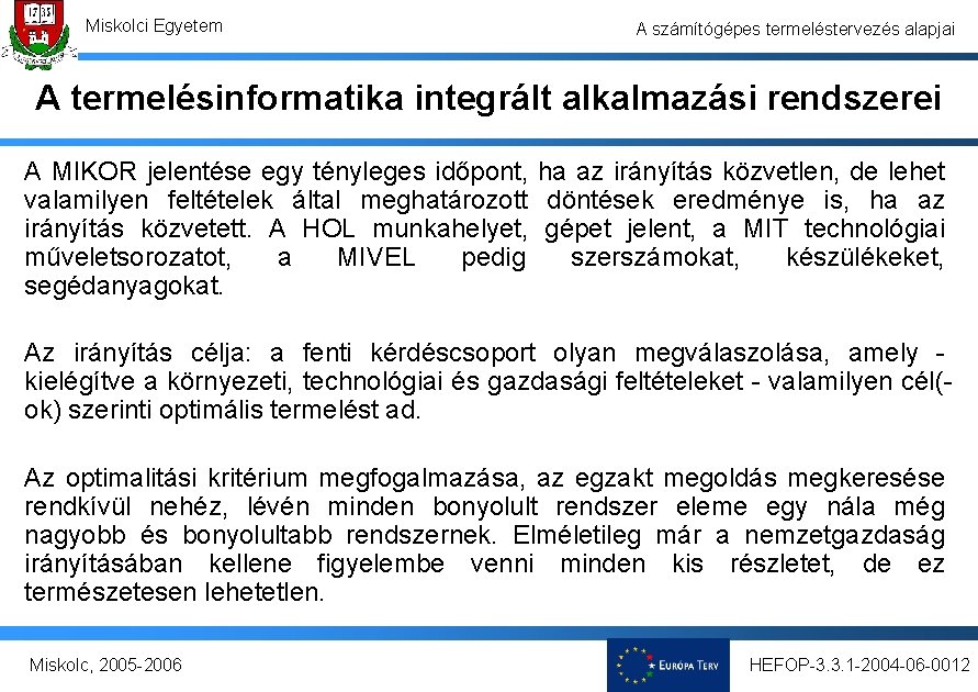 Miskolci Egyetem A számítógépes termeléstervezés alapjai A termelésinformatika integrált alkalmazási rendszerei A MIKOR jelentése