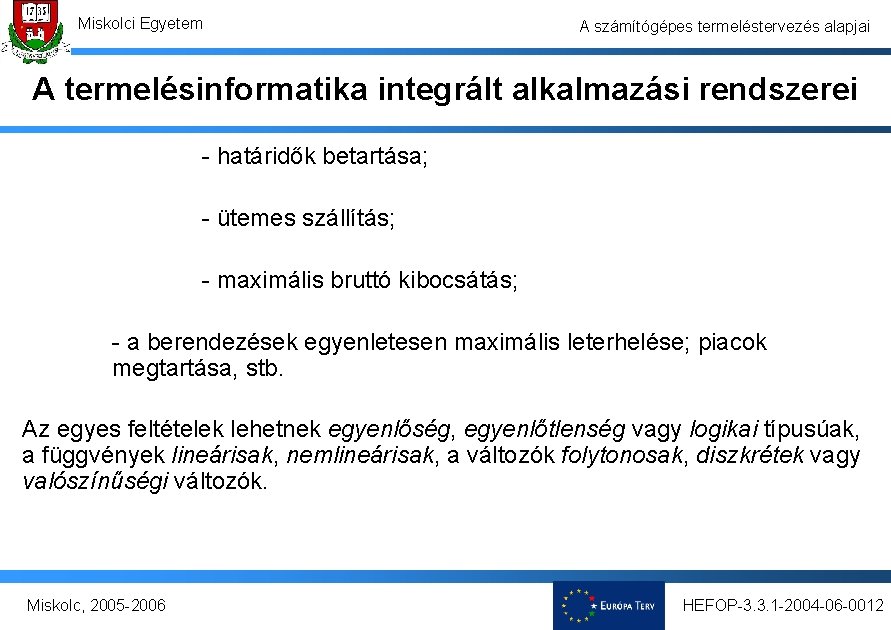 Miskolci Egyetem A számítógépes termeléstervezés alapjai A termelésinformatika integrált alkalmazási rendszerei - határidők betartása;