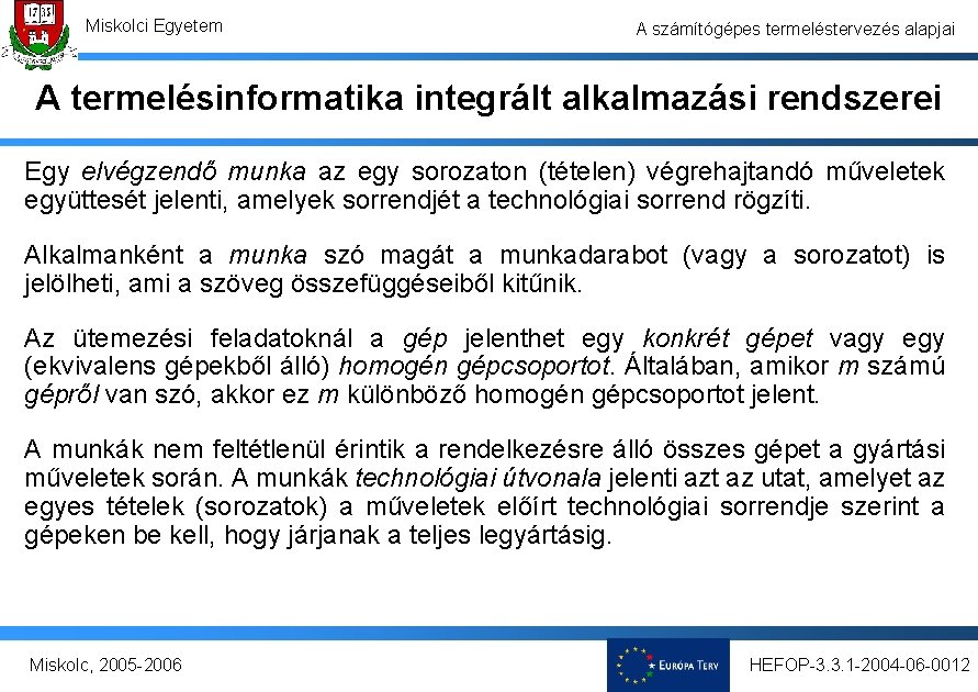 Miskolci Egyetem A számítógépes termeléstervezés alapjai A termelésinformatika integrált alkalmazási rendszerei Egy elvégzendő munka