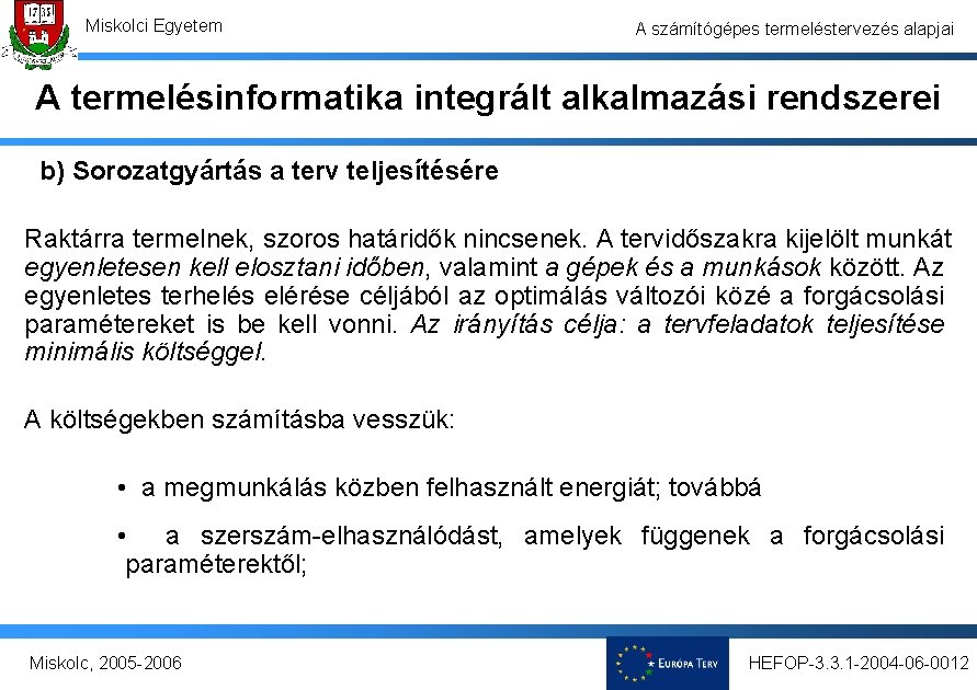 Miskolci Egyetem A számítógépes termeléstervezés alapjai A termelésinformatika integrált alkalmazási rendszerei b) Sorozatgyártás a