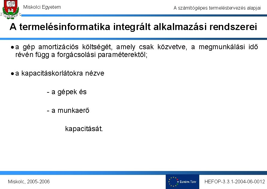 Miskolci Egyetem A számítógépes termeléstervezés alapjai A termelésinformatika integrált alkalmazási rendszerei · a gép