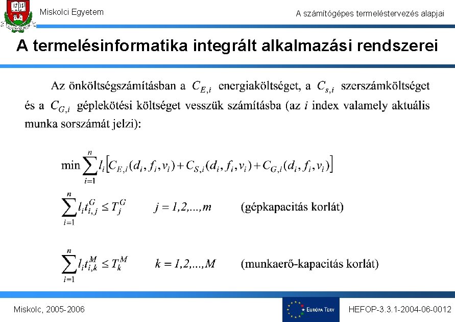 Miskolci Egyetem A számítógépes termeléstervezés alapjai A termelésinformatika integrált alkalmazási rendszerei Miskolc, 2005 -2006