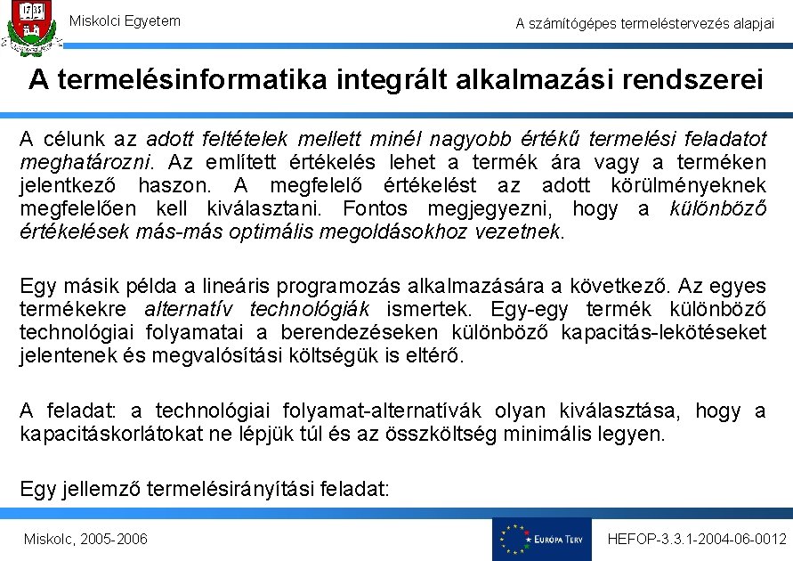 Miskolci Egyetem A számítógépes termeléstervezés alapjai A termelésinformatika integrált alkalmazási rendszerei A célunk az