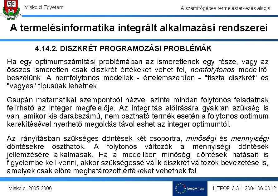 Miskolci Egyetem A számítógépes termeléstervezés alapjai A termelésinformatika integrált alkalmazási rendszerei 4. 14. 2.