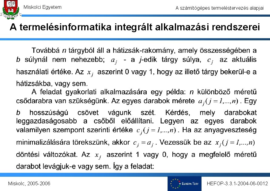 Miskolci Egyetem A számítógépes termeléstervezés alapjai A termelésinformatika integrált alkalmazási rendszerei Miskolc, 2005 -2006