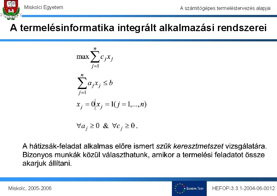 Miskolci Egyetem A számítógépes termeléstervezés alapjai A termelésinformatika integrált alkalmazási rendszerei Miskolc, 2005 -2006