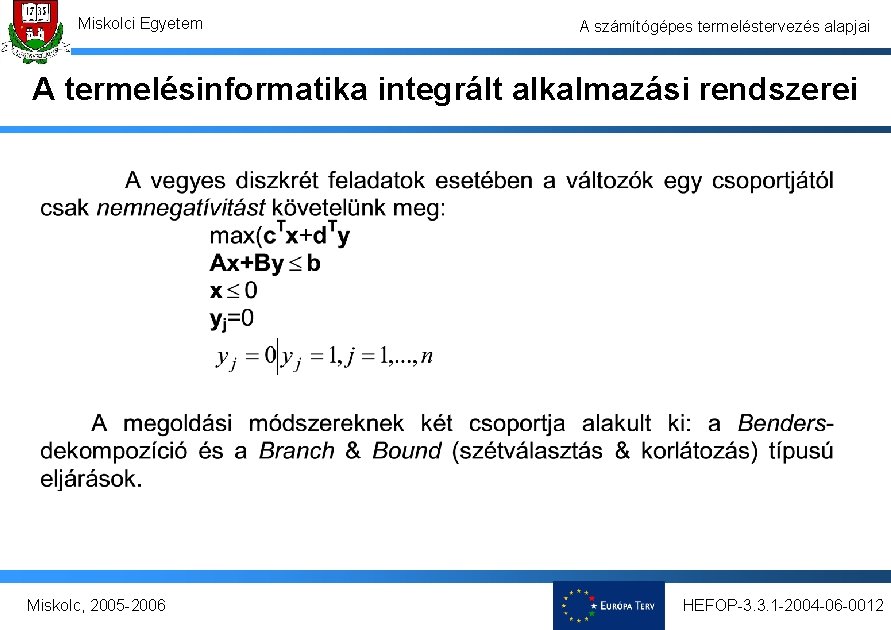 Miskolci Egyetem A számítógépes termeléstervezés alapjai A termelésinformatika integrált alkalmazási rendszerei Miskolc, 2005 -2006