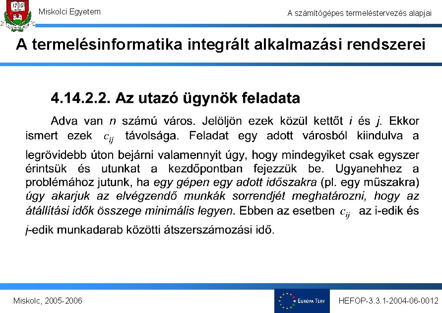 Miskolci Egyetem A számítógépes termeléstervezés alapjai A termelésinformatika integrált alkalmazási rendszerei Miskolc, 2005 -2006