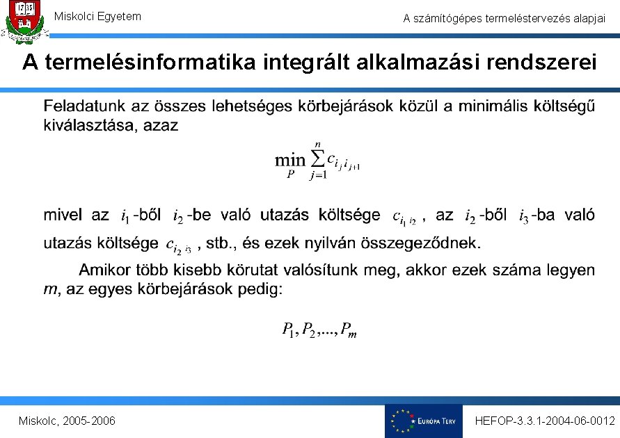 Miskolci Egyetem A számítógépes termeléstervezés alapjai A termelésinformatika integrált alkalmazási rendszerei Miskolc, 2005 -2006