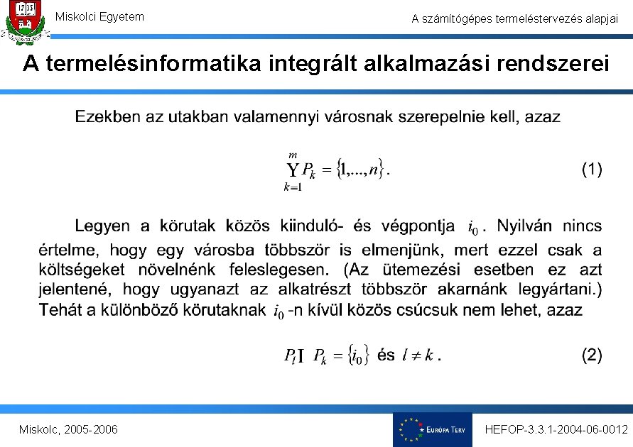 Miskolci Egyetem A számítógépes termeléstervezés alapjai A termelésinformatika integrált alkalmazási rendszerei Miskolc, 2005 -2006