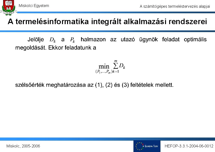 Miskolci Egyetem A számítógépes termeléstervezés alapjai A termelésinformatika integrált alkalmazási rendszerei Miskolc, 2005 -2006