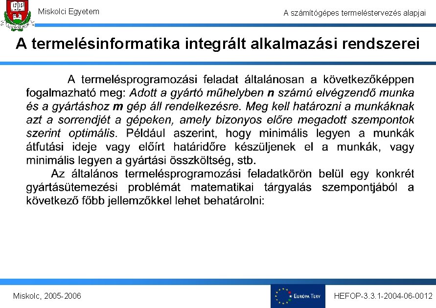 Miskolci Egyetem A számítógépes termeléstervezés alapjai A termelésinformatika integrált alkalmazási rendszerei Miskolc, 2005 -2006