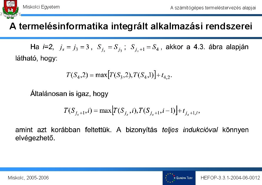 Miskolci Egyetem A számítógépes termeléstervezés alapjai A termelésinformatika integrált alkalmazási rendszerei Miskolc, 2005 -2006