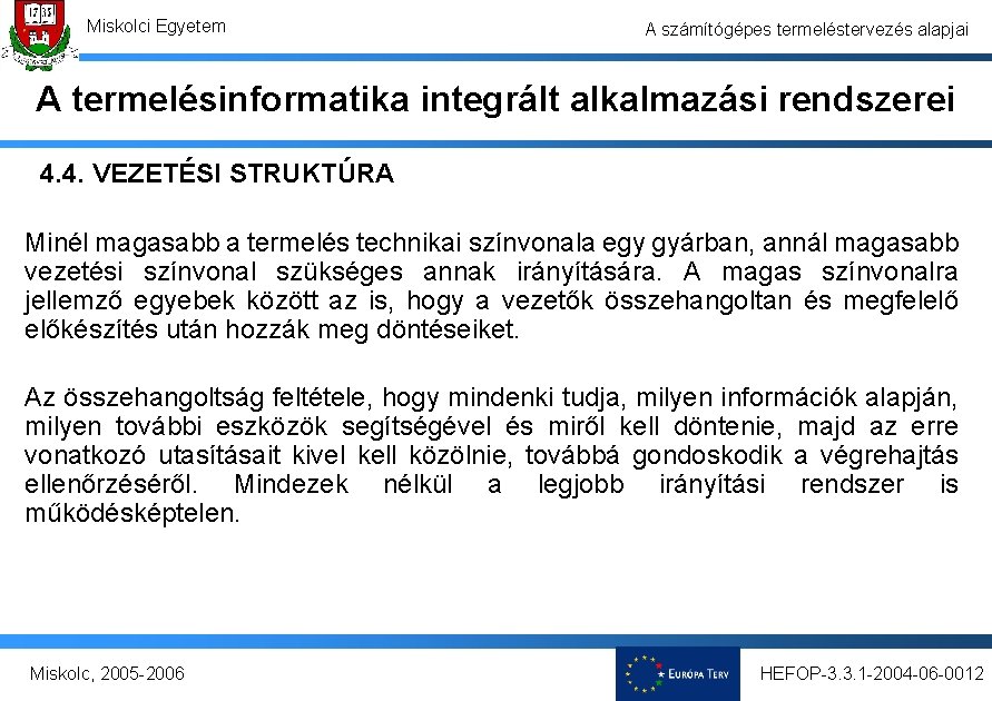 Miskolci Egyetem A számítógépes termeléstervezés alapjai A termelésinformatika integrált alkalmazási rendszerei 4. 4. VEZETÉSI