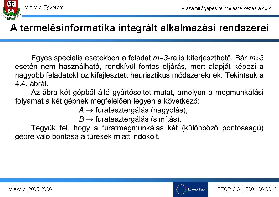 Miskolci Egyetem A számítógépes termeléstervezés alapjai A termelésinformatika integrált alkalmazási rendszerei Miskolc, 2005 -2006