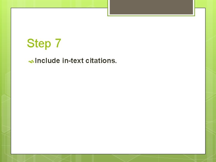 Step 7 Include in-text citations. 