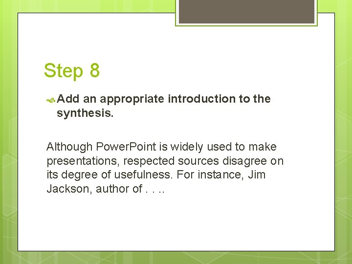 Step 8 Add an appropriate introduction to the synthesis. Although Power. Point is widely