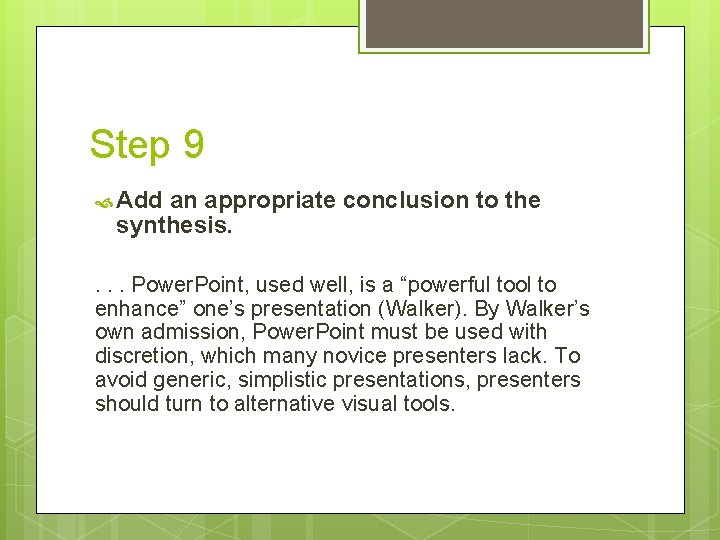 Step 9 Add an appropriate conclusion to the synthesis. . Power. Point, used well,