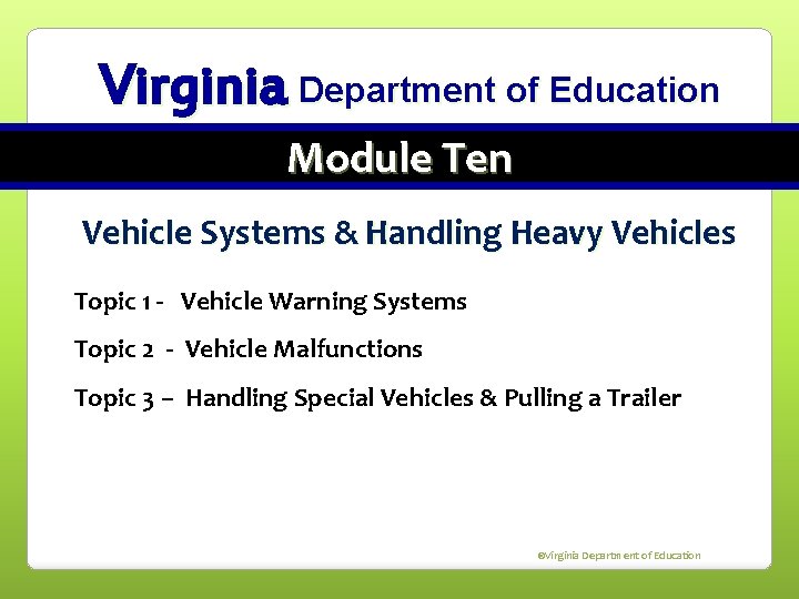 Virginia Department of Education Module Ten Vehicle Systems & Handling Heavy Vehicles Topic 1