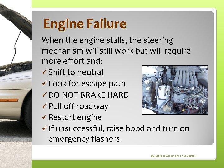 Engine Failure When the engine stalls, the steering mechanism will still work but will