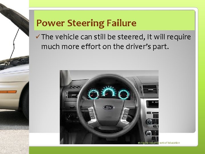 Power Steering Failure ü The vehicle can still be steered, It will require much