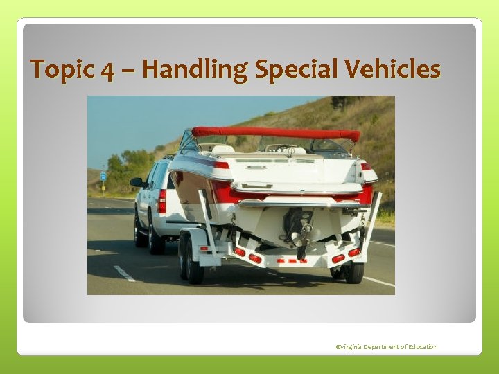 Topic 4 – Handling Special Vehicles ©Virginia Department of Education 