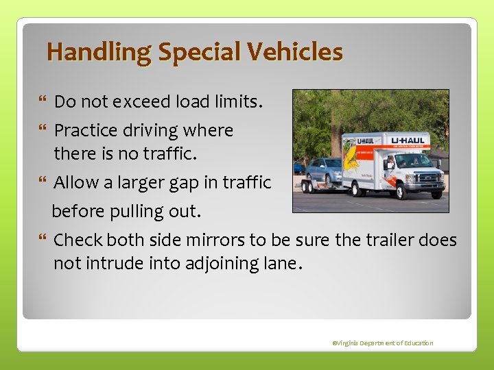 Handling Special Vehicles Do not exceed load limits. Practice driving where there is no