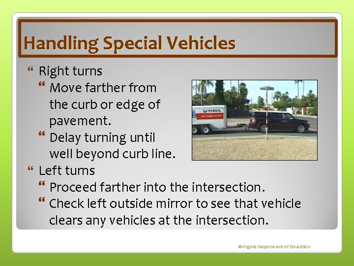 Handling Special Vehicles Right turns Move farther from the curb or edge of pavement.