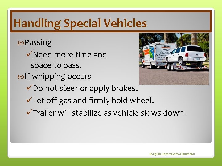 Handling Special Vehicles Passing üNeed more time and space to pass. If whipping occurs