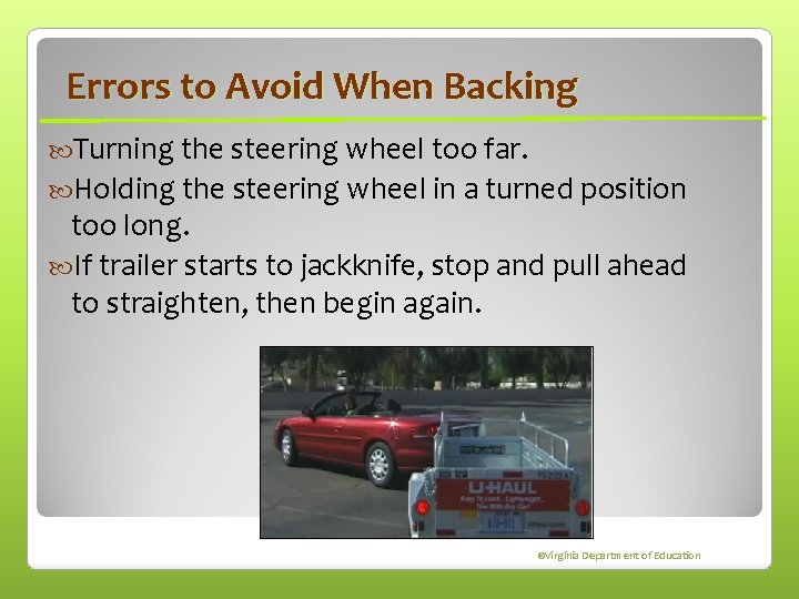 Errors to Avoid When Backing Turning the steering wheel too far. Holding the steering