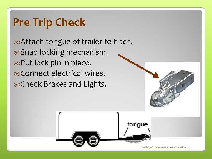 Pre Trip Check Attach tongue of trailer to hitch. Snap locking mechanism. Put lock