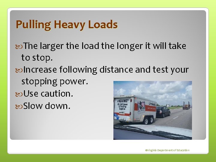 Pulling Heavy Loads The larger the load the longer it will take to stop.