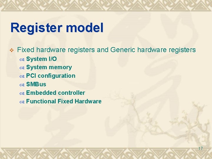 Register model v Fixed hardware registers and Generic hardware registers System I/O System memory