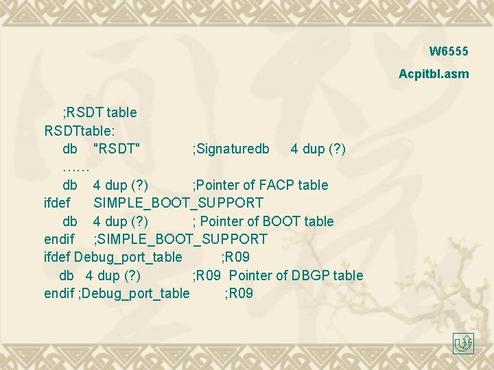 W 6555 Acpitbl. asm ; RSDT table RSDTtable: db "RSDT" ; Signaturedb 4 dup