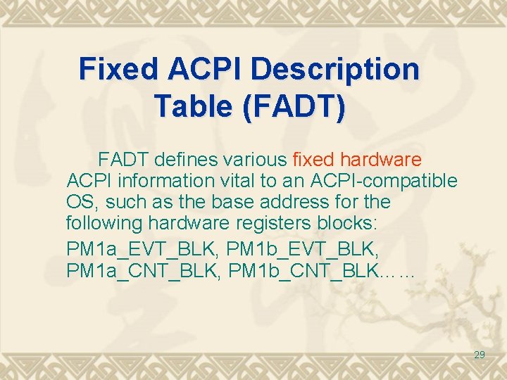 Fixed ACPI Description Table (FADT) FADT defines various fixed hardware ACPI information vital to