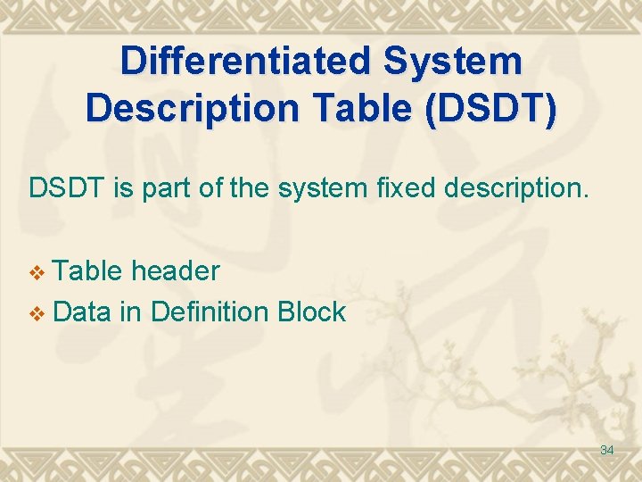 Differentiated System Description Table (DSDT) DSDT is part of the system fixed description. v