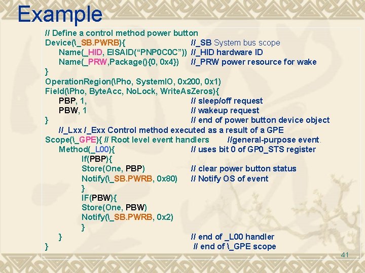 Example // Define a control method power button Device(_SB. PWRB){ //_SB System bus scope