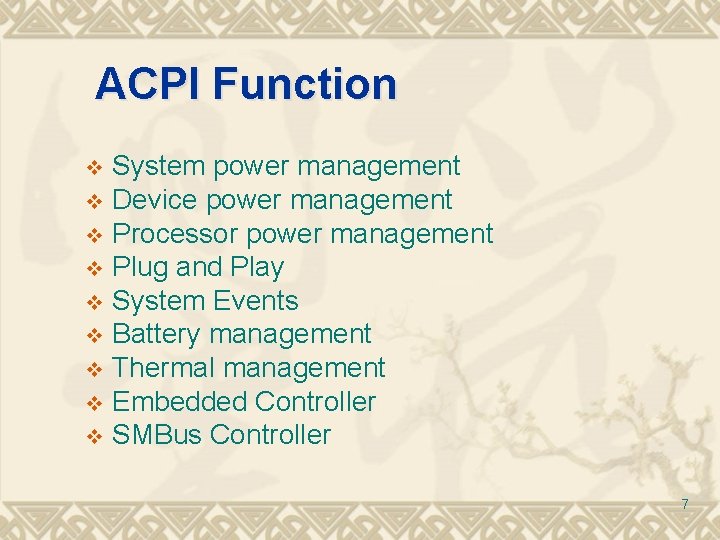 ACPI Function System power management v Device power management v Processor power management v