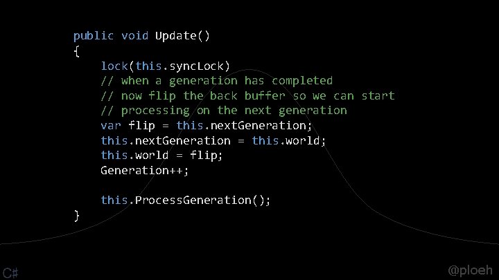 public void Update() { lock(this. sync. Lock) // when a generation has completed //