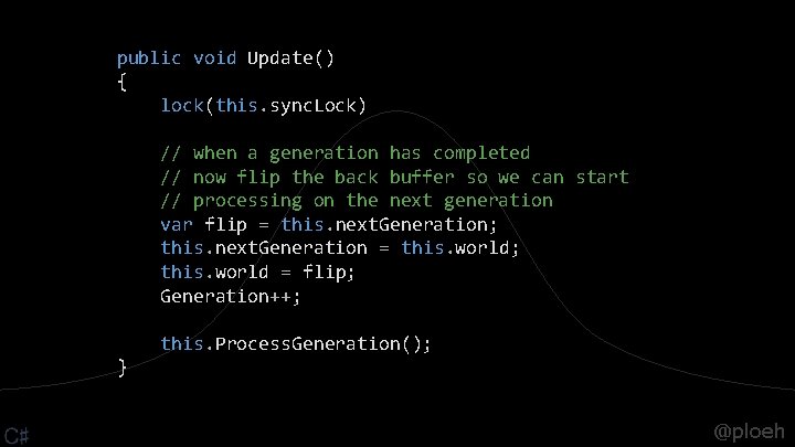 public void Update() { lock(this. sync. Lock) // when a generation has completed //