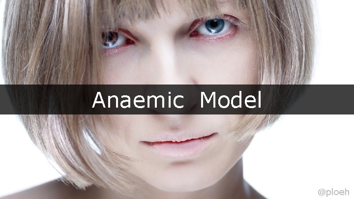 Anaemic Model @ploeh 