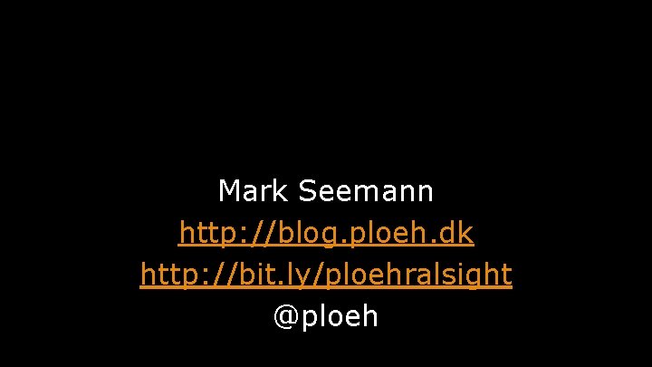 Mark Seemann http: //blog. ploeh. dk http: //bit. ly/ploehralsight @ploeh 