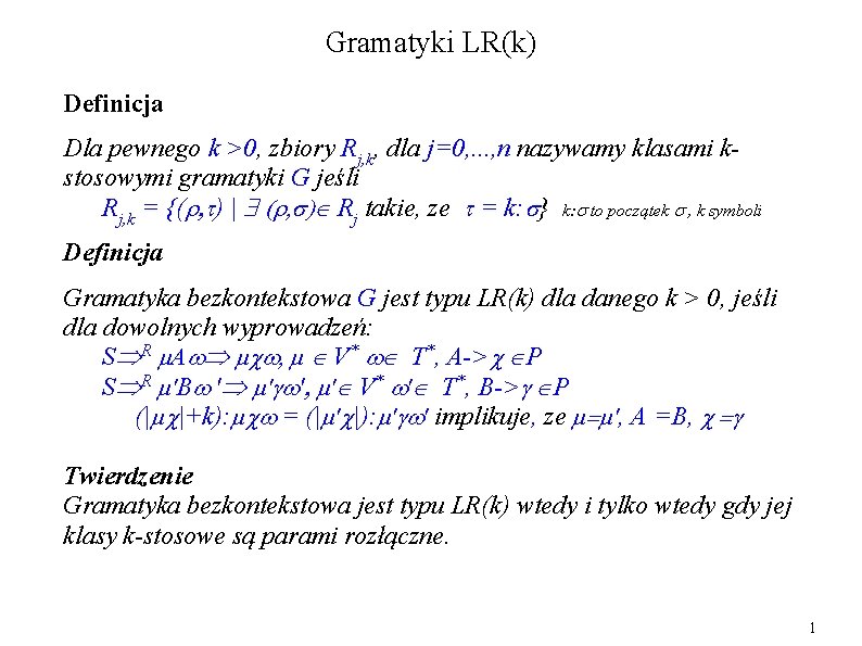 Gramatyki LR(k) Definicja Dla pewnego k >0, zbiory Rj, k, dla j=0, . . Gramatyki LR(k) Definicja Dla pewnego k >0, zbiory Rj, k, dla j=0, . .