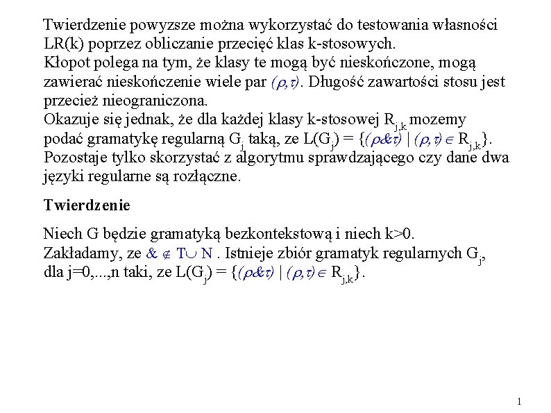 Twierdzenie powyzsze można wykorzystać do testowania własności LR(k) poprzez obliczanie przecięć klas k-stosowych. Kłopot Twierdzenie powyzsze można wykorzystać do testowania własności LR(k) poprzez obliczanie przecięć klas k-stosowych. Kłopot