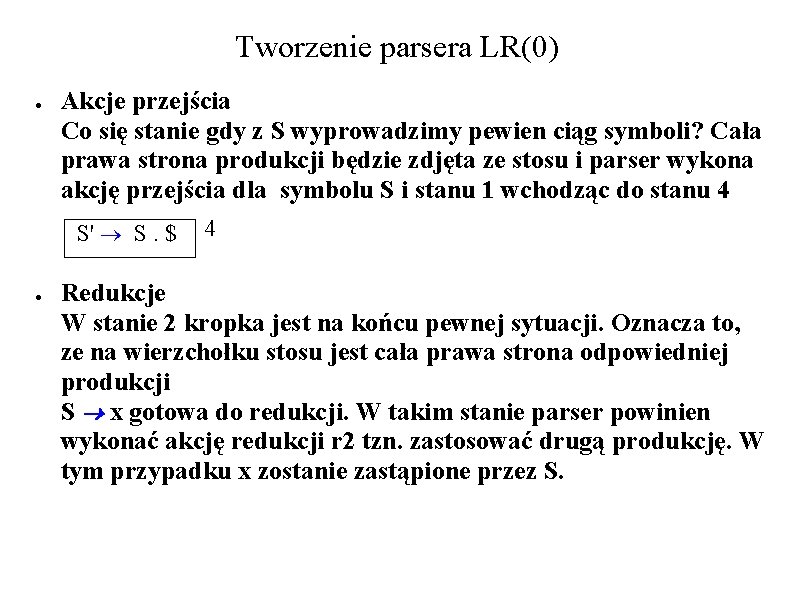 Tworzenie parsera LR(0) ● Akcje przejścia Co się stanie gdy z S wyprowadzimy pewien Tworzenie parsera LR(0) ● Akcje przejścia Co się stanie gdy z S wyprowadzimy pewien
