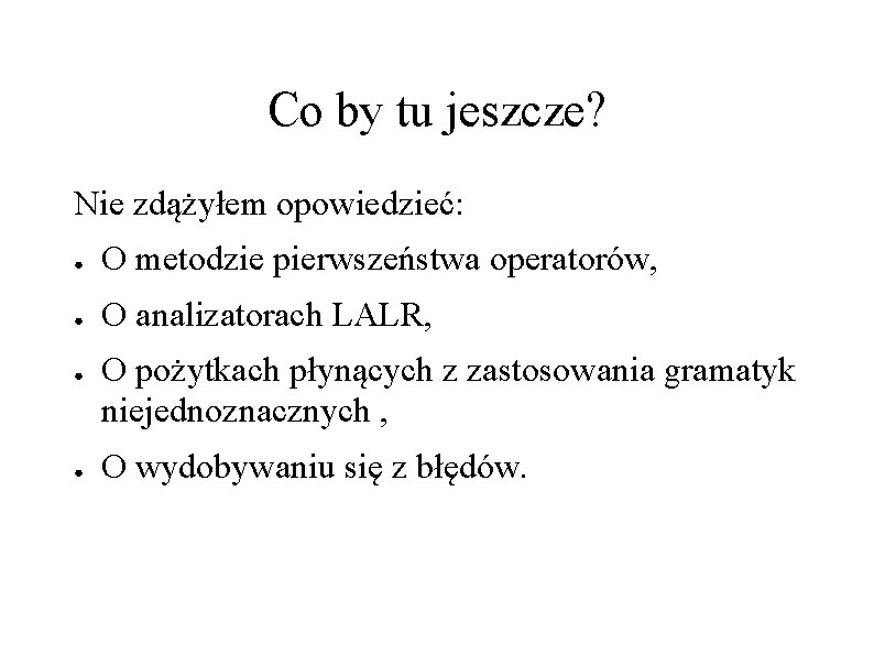 Co by tu jeszcze? Nie zdążyłem opowiedzieć: ● O metodzie pierwszeństwa operatorów, ● O Co by tu jeszcze? Nie zdążyłem opowiedzieć: ● O metodzie pierwszeństwa operatorów, ● O