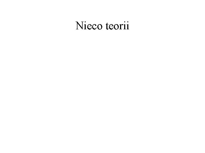 Nieco teorii Nieco teorii