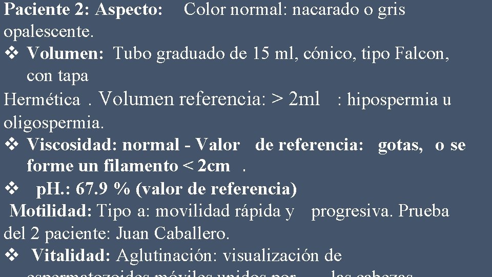 Paciente 2: Aspecto: Color normal: nacarado o gris opalescente. v Volumen: Tubo graduado de
